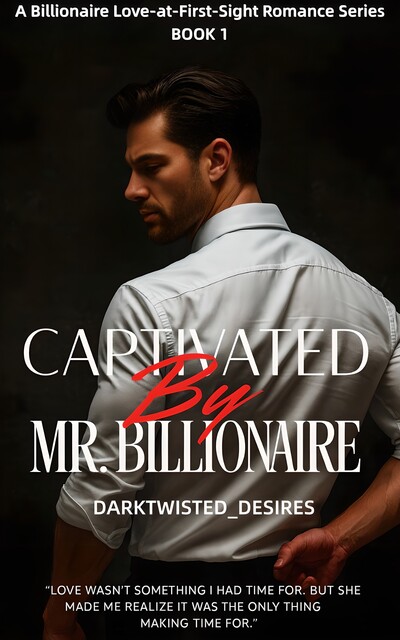 Captivated By Mr. Billionaire, DarkTwisted_Desires