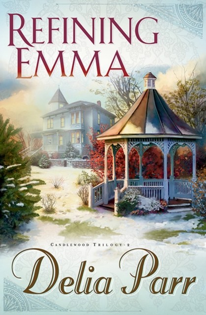Refining Emma (Candlewood Trilogy Book #2), Delia Parr