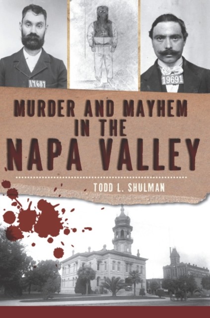 Murder and Mayhem in the Napa Valley, Todd L. Shulman