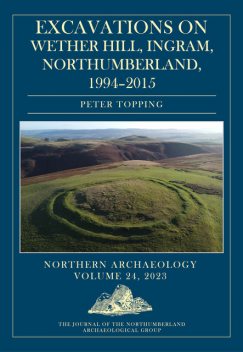 Excavations on Wether Hill, Ingram, Northumberland, 1994–2015, Peter Topping