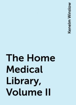 The Home Medical Library, Volume II, Kenelm Winslow