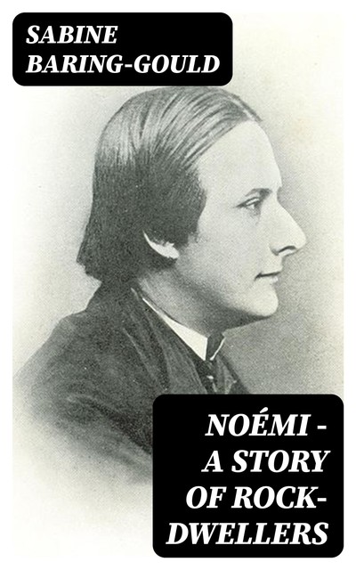 Noémi – A Story of Rock-Dwellers, Sabine Baring-Gould