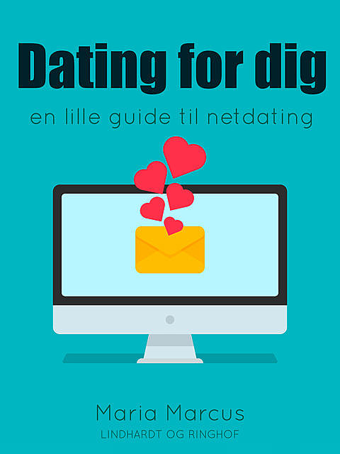 Dating for dig : en lille guide til netdating, Maria Marcus