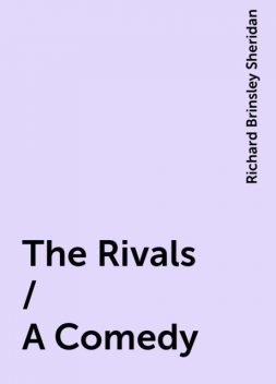 The Rivals / A Comedy, Richard Brinsley Sheridan
