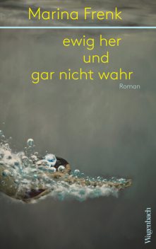 ewig her und gar nicht wahr, Marina Frenk