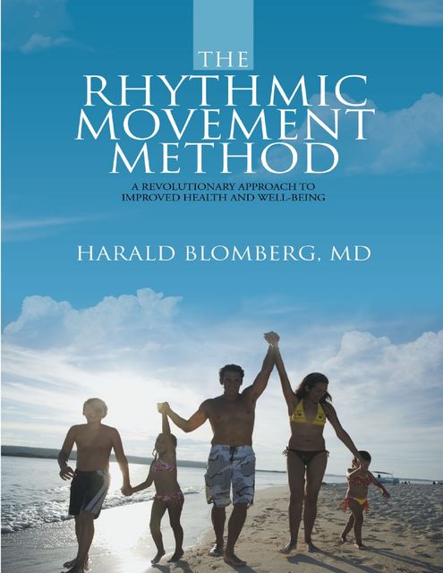 The Rhythmic Movement Method: A Revolutionary Approach to Improved Health and Well-Being, Harald Blomberg