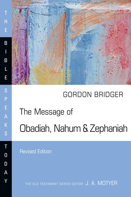 The Message of Obadiah, Nahum & Zephaniah, Gordon Bridger