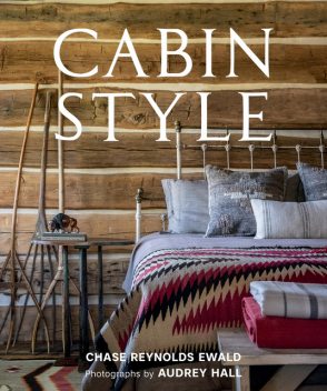 Cabin Style, Chase Reynolds Ewald