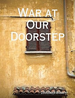 War at Our Doorstep, Zechariah Barrett