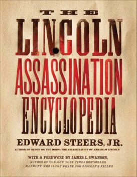 The Lincoln Assassination Encyclopedia, J.R., Edward Steers