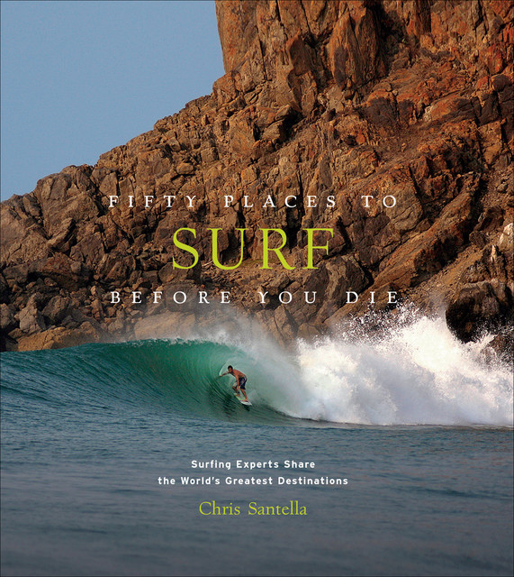Fifty Places to Surf Before You Die, Santella Chris Santella