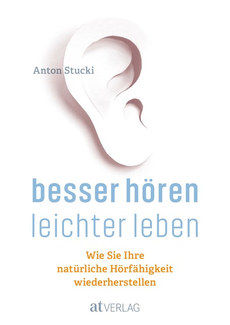 Besser hören – leichter leben – eBook, Anton Stucki