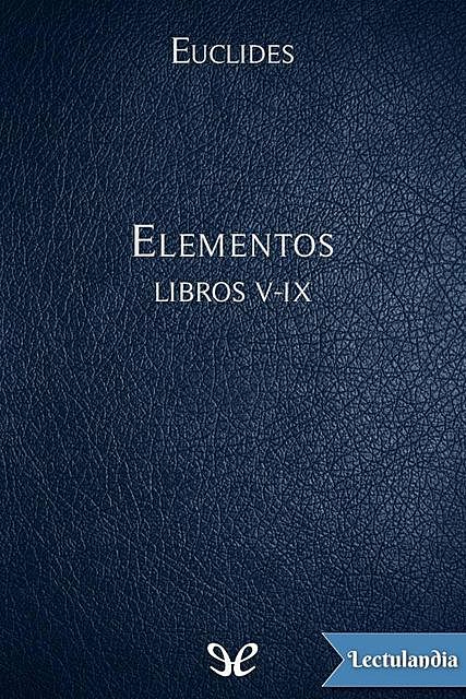 Elementos Libros V-IX, Euclides