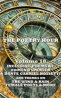The Poetry Hour – Volume 18, Edmund Spenser, Dante Gabriel Rossetti, Christina Georgina Rossetti