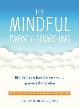 The Mindful Twenty-Something: Life Skills to Handle Stress…and Everything Else, Holly B Rogers