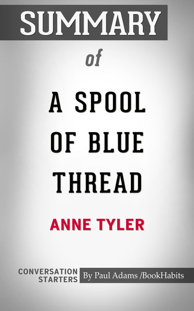Summary of A Spool of Blue Thread, Paul Adams