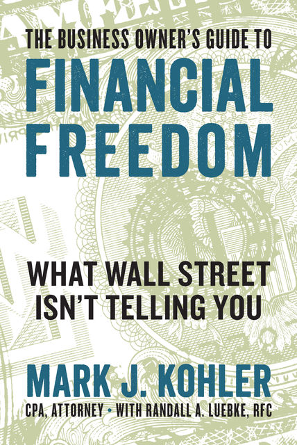 The Business Owner's Guide to Financial Freedom, Mark J. Kohler