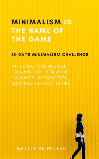 Minimalism Is The Name Of The Game, Madeleine Wilson