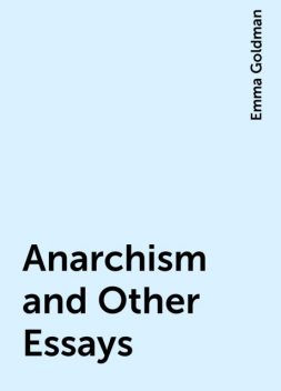 Anarchism and Other Essays, Emma Goldman