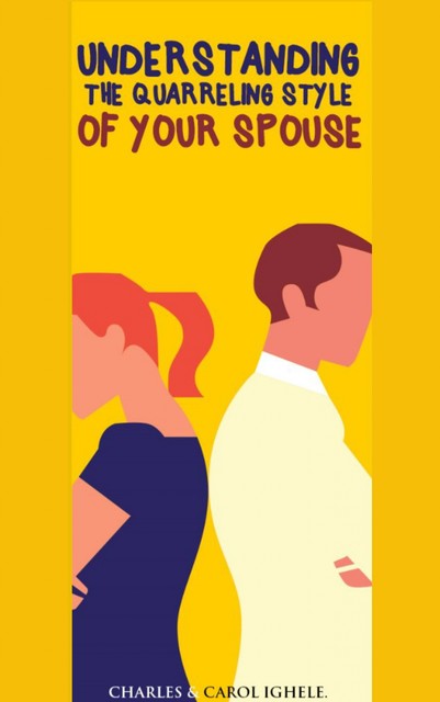 Understanding The Quarrelling Style Of Your Spouse, Charles, amp, Carol Ighele