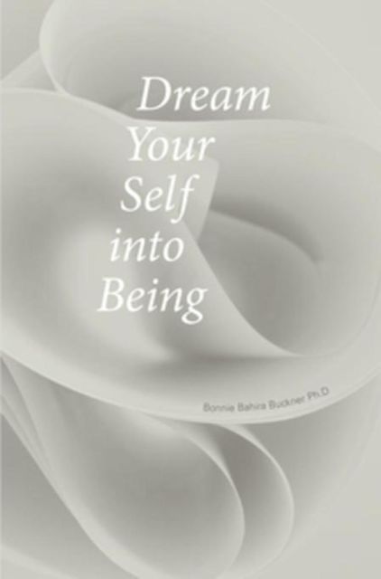 Dream Your Self into Being, Bonnie Bahira Buckner