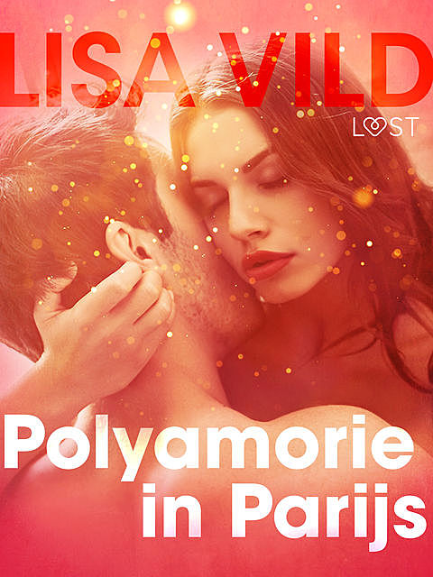 Polyamorie in Parijs – erotisch verhaal, Lisa Vild