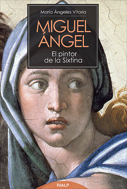 Miguel Ángel. El pintor de la Sixtina, María Ángeles Vitoria Segura