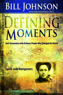 Defining Moments: Carrie Judd Montgomery, Bill Johnson