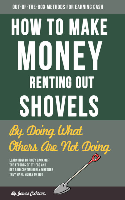 How To Make Money Renting Out Shovels, James Cochrane