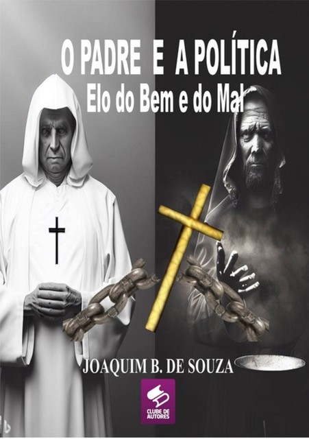 O Padre E A Política Elo Do Bem E Do Mal, Joaquim B. De Souza