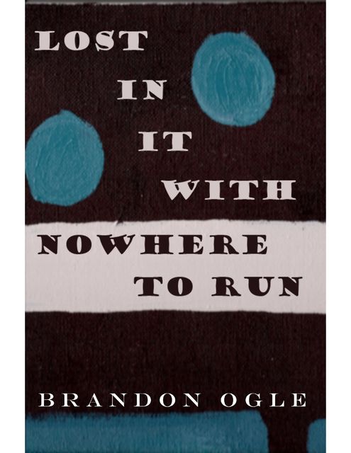 Lost In It With Nowhere to Run, Brandon Ogle