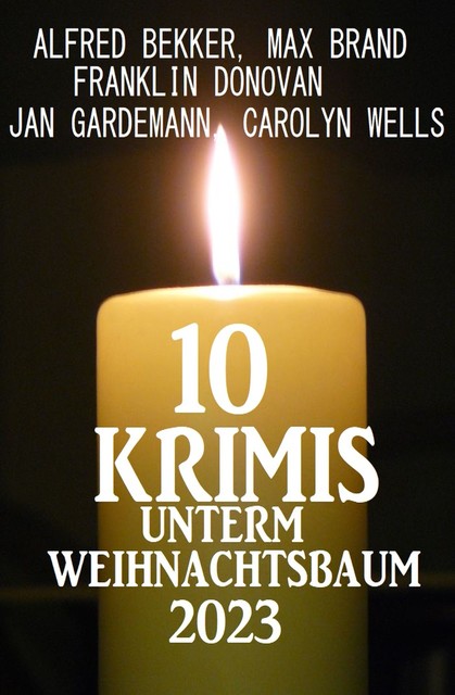 10 Krimis unter Weihnachtsbaum, Alfred Bekker, Jan Gardemann, Max Brand, Franklin Donovan, Carolyn Wells