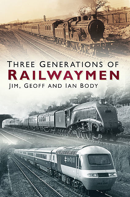 Three Generations of Railwaymen, Geoff Body, Ian Body, Jim Body