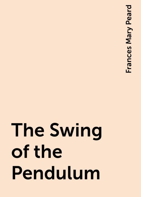 The Swing of the Pendulum, Frances Mary Peard
