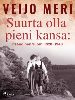 Suurta olla pieni kansa: itsenäinen Suomi 1920–1940, Veijo Meri