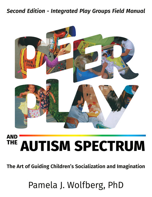 Peer Play and the Autism Spectrum, Pamela J. Wolfberg