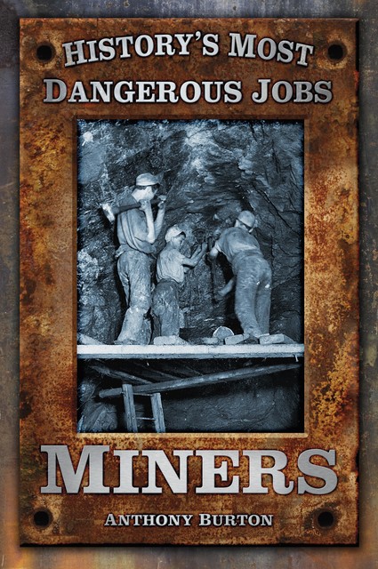History's Most Dangerous Jobs: Miners, Anthony Burton