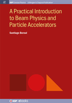A Practical Introduction to Beam Physics and Particle Accelerators, Santiago Bernal
