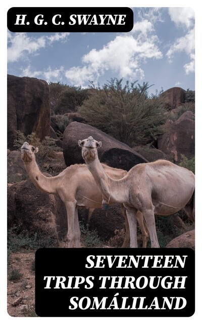 Seventeen trips through Somáliland, H.G. C. Swayne