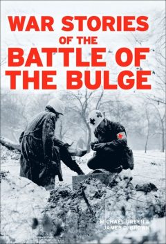 War Stories of the Battle of the Bulge, James Brown, Michael Green