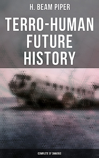 Terro-Human Future History (Complete SF Omnibus), Henry Beam Piper