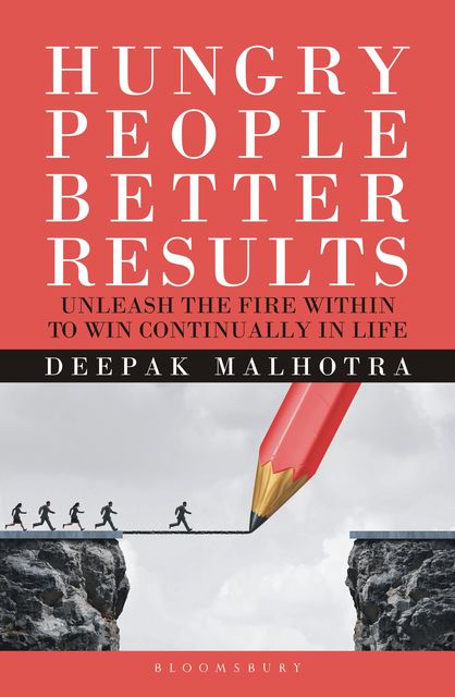 Hungry People Better Results, Deepak Malhotra