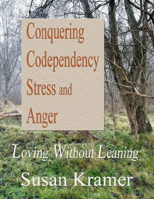 Conquering Codependency – Loving Without Leaning, Susan Kramer