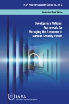 Developing a National Framework for Managing the Response to Nuclear Security Events, IAEA