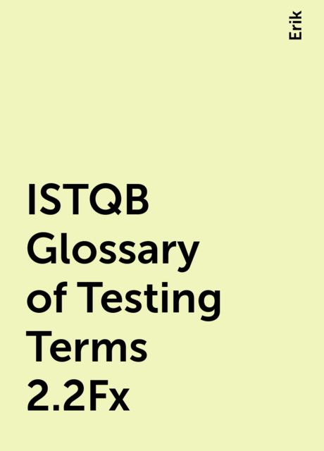 ISTQB Glossary of Testing Terms 2.2Fx, Erik