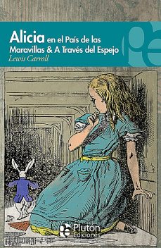 Alicia en el País de las Maravillas & A través del espejo, Lewis Carroll
