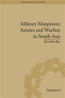 Military Manpower, Armies and Warfare in South Asia, Kaushik Roy