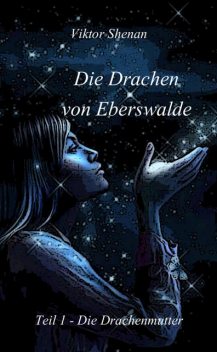 Die Drachen von Eberswalde Teil 1 – Die Drachenmutter, Viktor Shenan