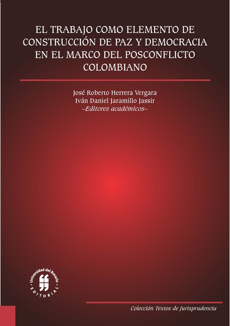 El trabajo como elemento de construcción de paz y democracia en el marco del posconflicto colombiano, Iván Daniel Jaramillo Jassir, José Roberto Herrera Vergara