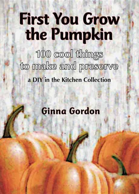 First You Grow the Pumpkin, Ginna Gordon